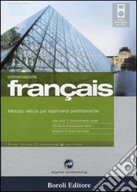 Français. Metodo veloce per esprimersi perfettamente. Conversazione. Cd Audio e CD-ROM. Con gadget libro