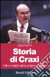 Storia di Craxi. Miti e realtà della sinistra italiana libro di Finetti Ugo