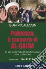 Pakistan, il santuario di al-Qaida. Gli 007 di Islamabad fra traffici nucleari e terrore islamico libro