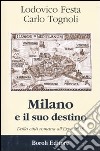 Milano e il suo destino. Dalla città romana all'Expo 2015 libro