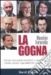 La gogna. Come i processi mediatici e di piazza hanno ucciso il garantismo in Italia libro di Tortorella Maurizio