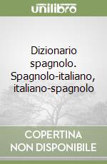 Dizionario spagnolo. Spagnolo-italiano, italiano-spagnolo libro