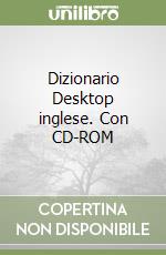 Dizionario Desktop inglese. Con CD-ROM