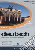 Deutsch. Metodo veloce per esprimersi perfettamente. Conversazione. CD-ROM. Con CD Audio libro