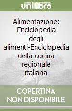 Alimentazione: Enciclopedia degli alimenti-Enciclopedia della cucina regionale italiana libro