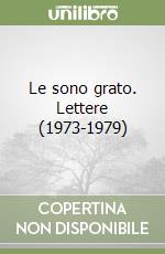 Le sono grato. Lettere (1973-1979) libro