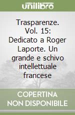 Trasparenze. Vol. 15: Dedicato a Roger Laporte. Un grande e schivo intellettuale francese libro