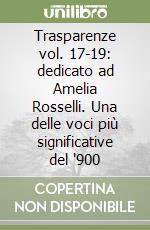 Trasparenze vol. 17-19: dedicato ad Amelia Rosselli. Una delle voci più significative del '900 libro