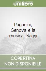 Paganini, Genova e la musica. Saggi libro