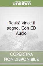 Realtà vince il sogno. Con CD Audio libro