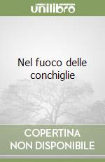 Nel fuoco delle conchiglie