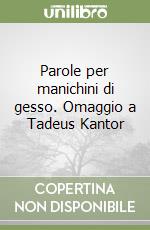 Parole per manichini di gesso. Omaggio a Tadeus Kantor libro