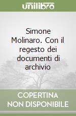 Simone Molinaro. Con il regesto dei documenti di archivio libro