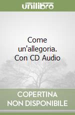 Come un'allegoria. Con CD Audio libro