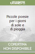 Piccole poesie per i giorni di sole e di pioggia libro