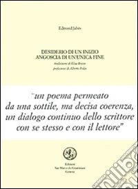 Desiderio di un inizio, angoscia di un'unica fine. Testo francese a fronte libro