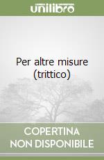 Per altre misure (trittico) libro