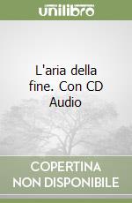 L'aria della fine. Con CD Audio libro