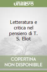 Letteratura e critica nel pensiero di T. S. Eliot libro