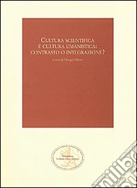 Cultura scientifica e cultura umanistica: contrasto o integrazione? libro