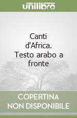 Canti d'Africa. Testo arabo a fronte