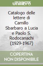 Catalogo delle lettere di Camillo Sbarbaro a Lucia e Paolo S. Rodocanachi (1929-1967)