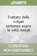 Trattato delle volgari sentenze sopra le virtù morali libro