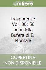 Trasparenze. Vol. 30: 50 anni della Bufera di E. Montale libro