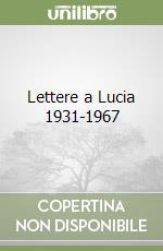 Lettere a Lucia 1931-1967 libro