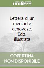 Lettera di un mercante genovese. Ediz. illustrata libro