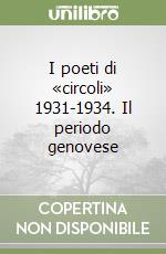 I poeti di «circoli» 1931-1934. Il periodo genovese libro