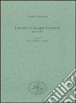 Lettere a Giorgio Caproni (1956-1967) libro