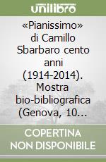 «Pianissimo» di Camillo Sbarbaro cento anni (1914-2014). Mostra bio-bibliografica (Genova, 10 aprile-14 maggio 2014)