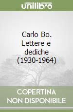 Carlo Bo. Lettere e dediche (1930-1964) libro