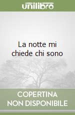 La notte mi chiede chi sono libro