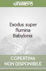 Exodus super flumina Babylonis