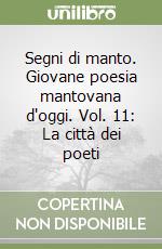 Segni di manto. Giovane poesia mantovana d'oggi. Vol. 11: La città dei poeti libro