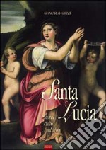 Santa Lucia, 17 Secoli di storia, culto, tradizioni. La Martire siracusana rimane fonte di luce e grazia per chi la invoca libro