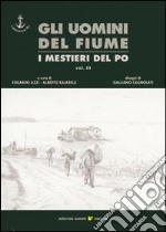 Gli uomini del fiume. I mestieri del Po. Vol. 3 libro