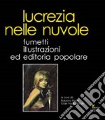 Lucrezia nelle nuvole. Fumetti, illustrazioni ed editoria popolare libro