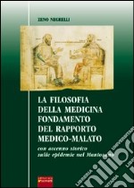 La filosofia della medicina. Fondamento del rapporto medico-malato. Con accenno storico sulle epidemie nel mantovano libro