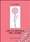 Con la metrica del cuore libro di Federici Tersilla