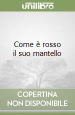 Come è rosso il suo mantello libro