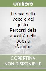 Poesia della voce e del gesto. Percorsi della vocalità nella poesia d'azione libro