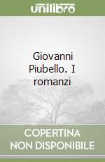 Giovanni Piubello. I romanzi libro