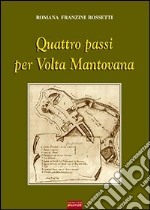 Quattro passi per volta. Mantovana libro