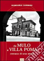 Da Mulo a Villa Poma. Cronaca di una storia