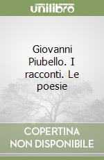 Giovanni Piubello. I racconti. Le poesie