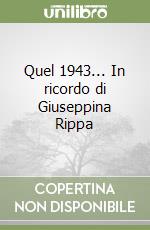 Quel 1943... In ricordo di Giuseppina Rippa libro