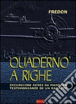 Quaderno a righe. Incursioni aeree su Mantova. Testimonianze di un ragazzo libro